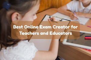 Best Online Exam Creator for Teachers and Educators