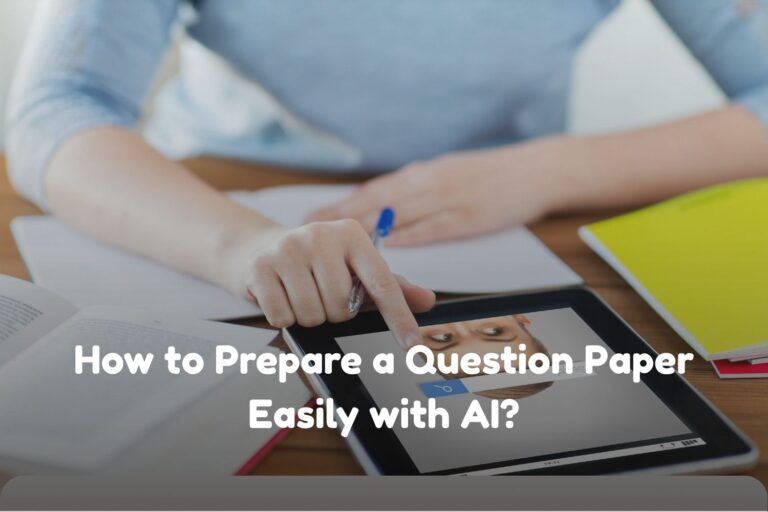 How to Prepare a Question Paper Easily with AI?